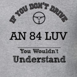 If You Dont Drive An 84 Luv You Wouldn?T Understand Faded Look T Shirt