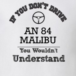 If You Dont Drive An 84 Malibu You Wouldn?T Understand Faded Look T Sh