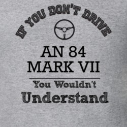 If You Dont Drive An 84 Mark Vii You Wouldn?T Understand Faded Look T 