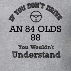 If You Dont Drive An 84 Olds 88 You Wouldn?T Understand Faded Look T S