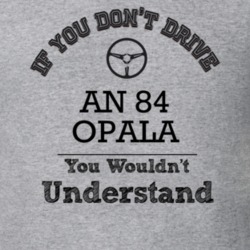 If You Dont Drive An 84 Opala You Wouldn?T Understand Faded Look T Shi