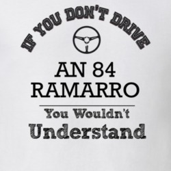 If You Dont Drive An 84 Ramarro You Wouldn?T Understand Faded Look T S