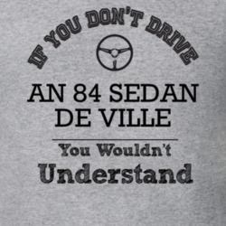 If You Dont Drive An 84 Sedan De Ville You Wouldn?T Understand Faded L