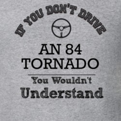 If You Dont Drive An 84 Tornado You Wouldn?T Understand Faded Look T S