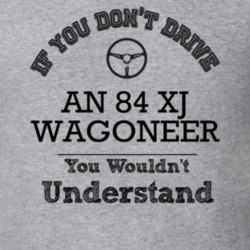If You Dont Drive An 84 Xj Wagoneer You Wouldn?T Understand Faded Look