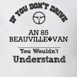If You Dont Drive An 85 Beauville?van You Wouldn?T Understand Faded Lo