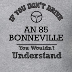 If You Dont Drive An 85 Bonneville You Wouldn?T Understand Faded Look 