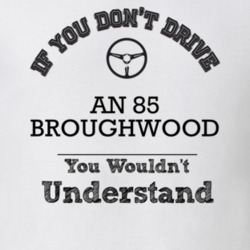 If You Dont Drive An 85 Broughwood You Wouldn?T Understand Faded Look 