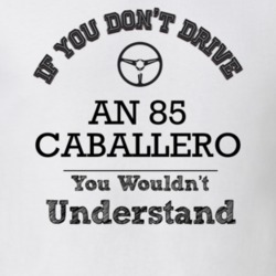 If You Dont Drive An 85 Caballero You Wouldn?T Understand Faded Look T