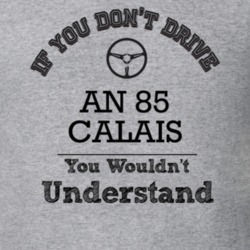 If You Dont Drive An 85 Calais You Wouldn?T Understand Faded Look T Sh
