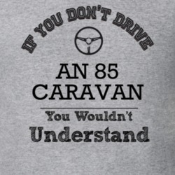 If You Dont Drive An 85 Caravan You Wouldn?T Understand Faded Look T S