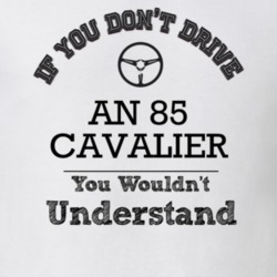 If You Dont Drive An 85 Cavalier You Wouldn?T Understand Faded Look T 
