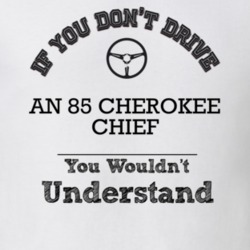 If You Dont Drive An 85 Cherokee Chief You Wouldn?T Understand Faded L