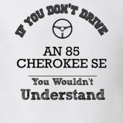 If You Dont Drive An 85 Cherokee Se You Wouldn?T Understand Faded Look