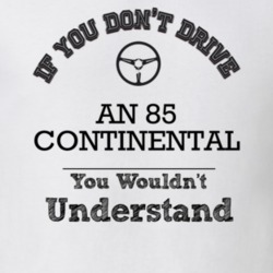 If You Dont Drive An 85 Continental You Wouldn?T Understand Faded Look