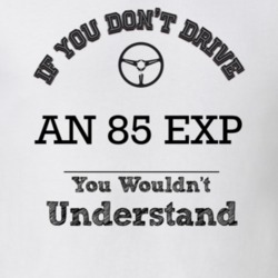 If You Dont Drive An 85 Exp You Wouldn?T Understand Faded Look T Shirt