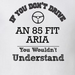 If You Dont Drive An 85 Fit Aria You Wouldn?T Understand Faded Look T 