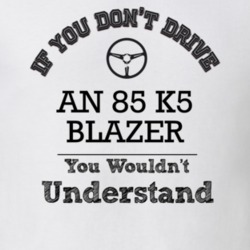 If You Dont Drive An 85 K5 Blazer You Wouldn?T Understand Faded Look T