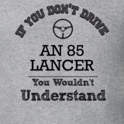 If You Dont Drive An 85 Lancer You Wouldn?T Understand Faded Look T Sh