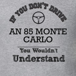 If You Dont Drive An 85 Monte Carlo You Wouldn?T Understand Faded Look