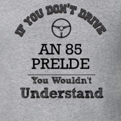 If You Dont Drive An 85 Prelde You Wouldn?T Understand Faded Look T Sh