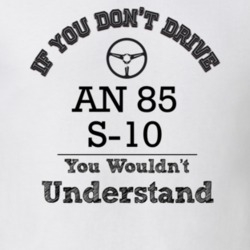 If You Dont Drive An 85 S-10 You Wouldn?T Understand Faded Look T Shir