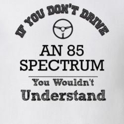 If You Dont Drive An 85 Spectrum You Wouldn?T Understand Faded Look T 