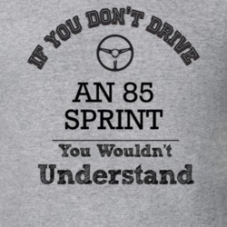If You Dont Drive An 85 Sprint You Wouldn?T Understand Faded Look T Sh