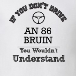 If You Dont Drive An 86 Bruin You Wouldn?T Understand Faded Look T Shi