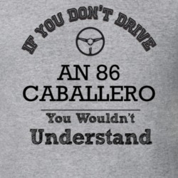 If You Dont Drive An 86 Caballero You Wouldn?T Understand Faded Look T
