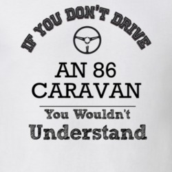 If You Dont Drive An 86 Caravan You Wouldn?T Understand Faded Look T S