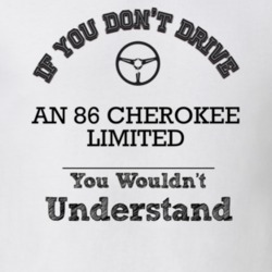 If You Dont Drive An 86 Cherokee Limited You Wouldn?T Understand Faded
