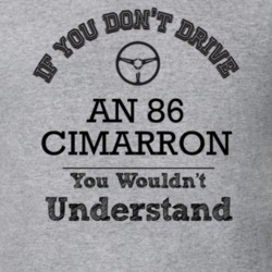 If You Dont Drive An 86 Cimarron You Wouldn?T Understand Faded Look T 