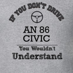 If You Dont Drive An 86 Civic You Wouldn?T Understand Faded Look T Shi