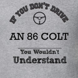 If You Dont Drive An 86 Colt You Wouldn?T Understand Faded Look T Shir