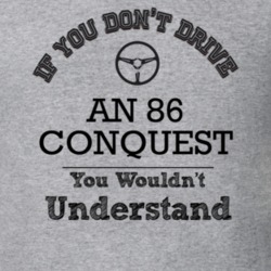 If You Dont Drive An 86 Conquest You Wouldn?T Understand Faded Look T 