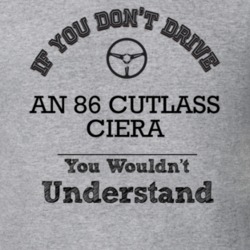 If You Dont Drive An 86 Cutlass Ciera You Wouldn?T Understand Faded Lo