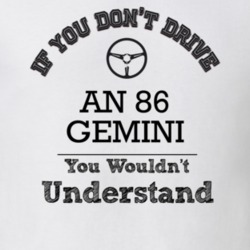 If You Dont Drive An 86 Gemini You Wouldn?T Understand Faded Look T Sh