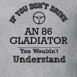 If You Dont Drive An 86 Gladiator You Wouldn?T Understand Faded Look T