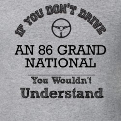 If You Dont Drive An 86 Grand National You Wouldn?T Understand Faded L