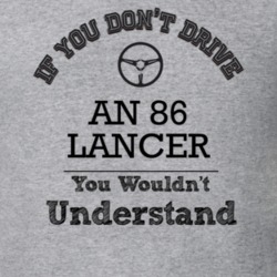 If You Dont Drive An 86 Lancer You Wouldn?T Understand Faded Look T Sh