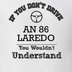 If You Dont Drive An 86 Laredo You Wouldn?T Understand Faded Look T Sh
