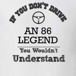 If You Dont Drive An 86 Legend You Wouldn?T Understand Faded Look T Sh