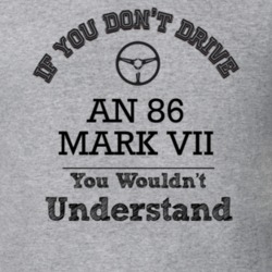 If You Dont Drive An 86 Mark Vii You Wouldn?T Understand Faded Look T 