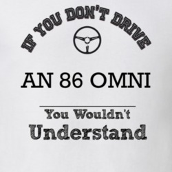 If You Dont Drive An 86 Omni You Wouldn?T Understand Faded Look T Shir