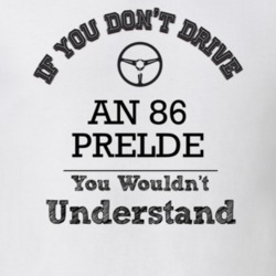 If You Dont Drive An 86 Prelde You Wouldn?T Understand Faded Look T Sh