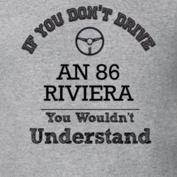 If You Dont Drive An 86 Riviera You Wouldn?T Understand Faded Look T S