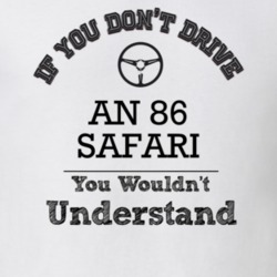 If You Dont Drive An 86 Safari You Wouldn?T Understand Faded Look T Sh