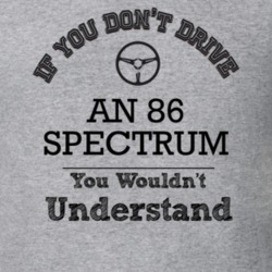 If You Dont Drive An 86 Spectrum You Wouldn?T Understand Faded Look T 