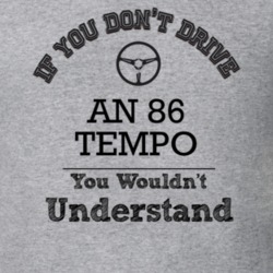 If You Dont Drive An 86 Tempo You Wouldn?T Understand Faded Look T Shi
